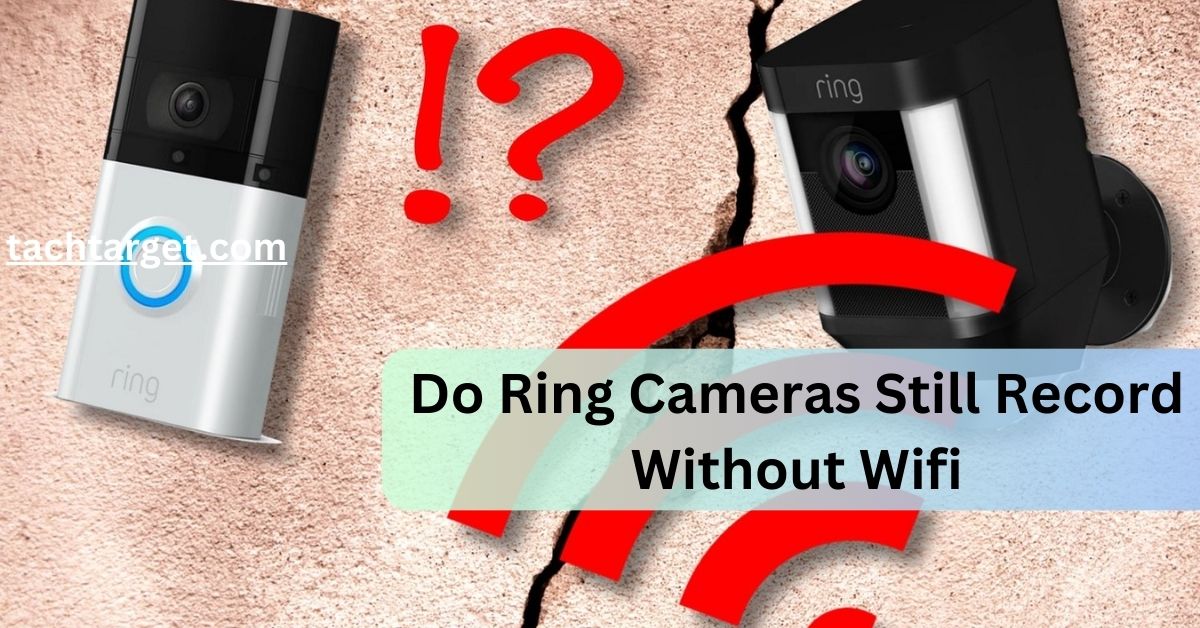 Do Ring Cameras Still Record Without Wifi