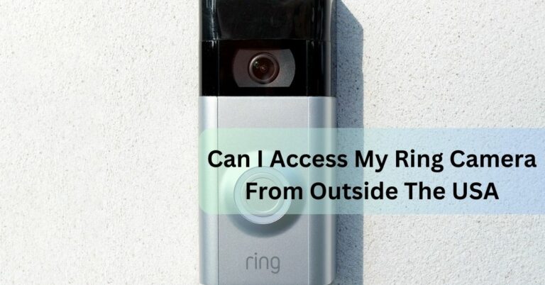 Can I Access My Ring Camera From Outside The USA