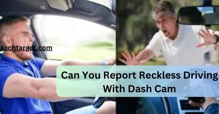 Can You Report Reckless Driving With Dash Cam