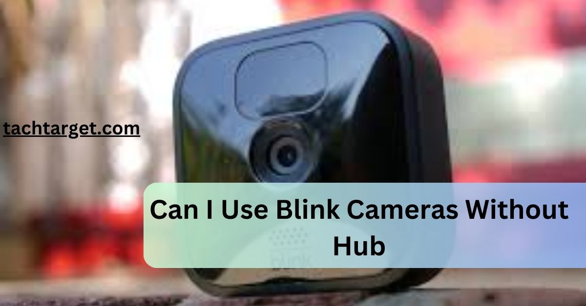 Can I Use Blink Cameras Without Hub