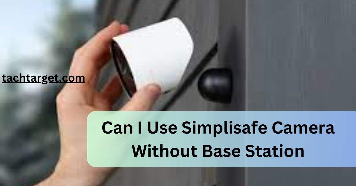 Can I Use Simplisafe Camera Without Base Station