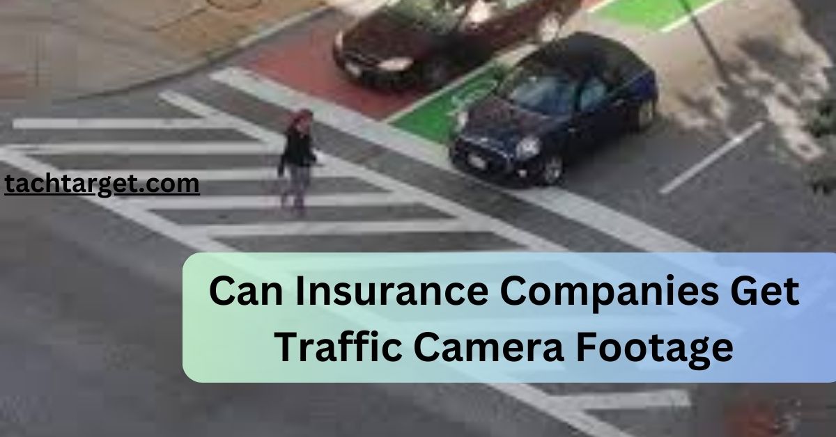 Can Insurance Companies Get Traffic Camera Footage