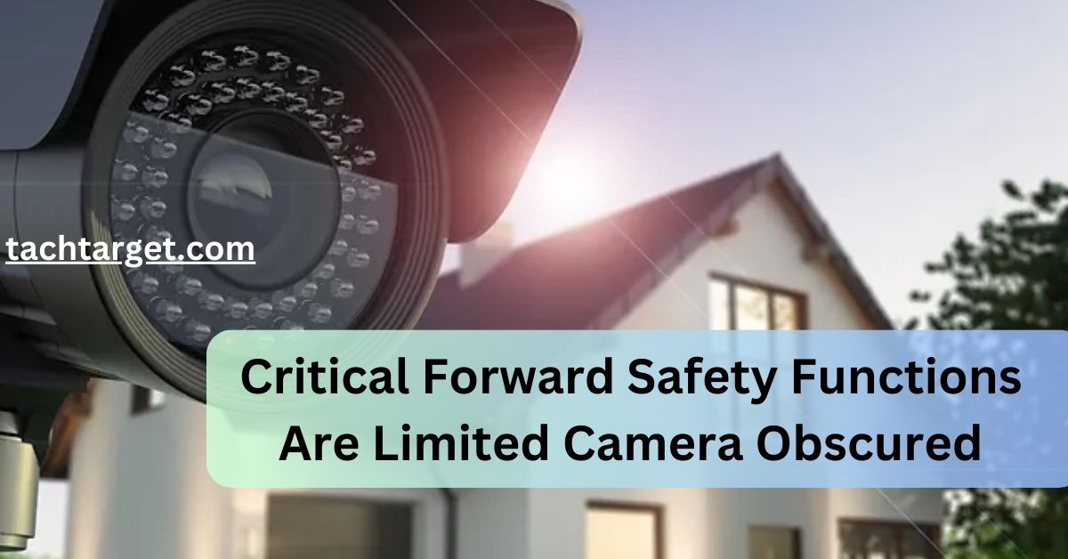 Critical Forward Safety Functions Are Limited Camera Obscured