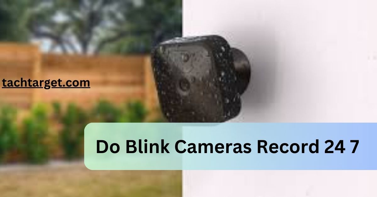 Do Blink Cameras Record 24 7